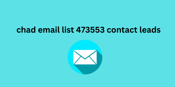 chad email list 473553 contact leads