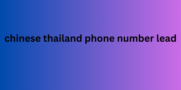 chinese thailand phone number lead