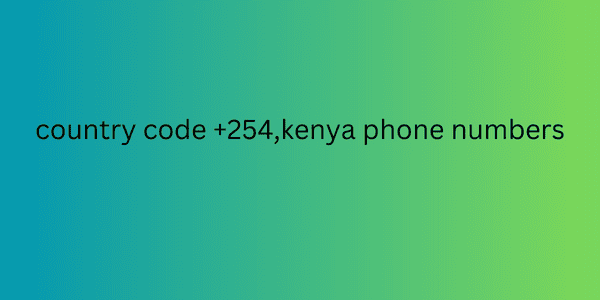 country code +254,kenya phone numbers