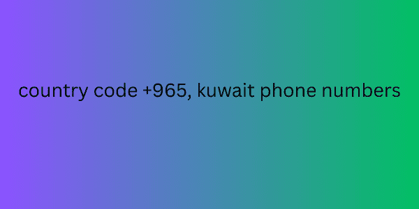 country code +965, kuwait phone numbers