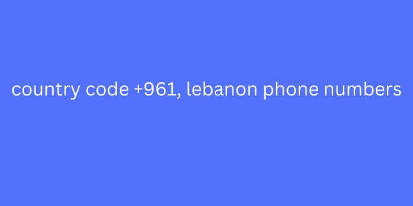 country code +961, lebanon phone numbers