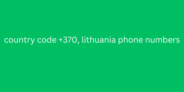 country code +370, lithuania phone numbers